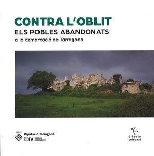 Contra l'oblit. Els pobles abandonats a la demarcació de Tarragona