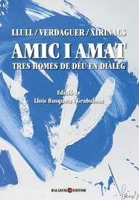 AMIC I AMAT. TRES HOMES DE DÉU EN DIÀLEG, DE RAMON LLULL / JACINT VERDAGUER / LLUÍS M. XIRINACS