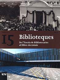 BIBLIOTEQUES. DE L'ESCOLA DE BIBLIOTECÀRIES AL LLIBRE ELECTRÒNIC