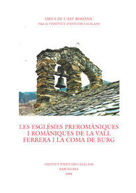 ESGLÉSIES PREROMÀNIQUES I ROMÀNIQUES DE LA VALL FERRERA I LA COMA DE BURG