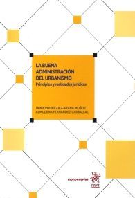LA BUENA ADMINISTRACIÓN DEL URBANISMO: PRINCIPIOS Y REALIDADES JURÍDICAS