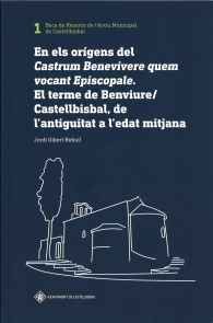 EN ELS ORÍGENS DEL CASTRUM BENEVIVERE QUEM VOCAN EPISCOPALE. EL TERME DE BENVIURE /...